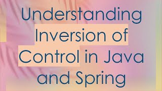 Understanding Inversion of Control in Java and Spring