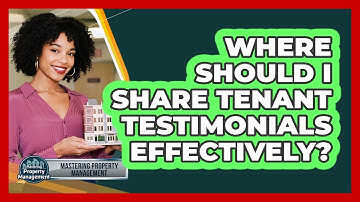 Where Should I Share Tenant Testimonials Effectively?