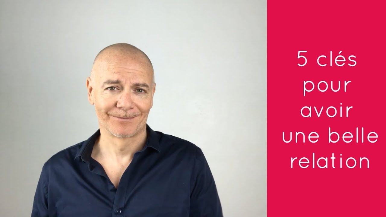 5 clés pour avoir une belle relation - YouTube