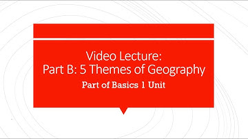 Video Lecture: Part B- 5 Themes of Geography in Basics 1 Unit