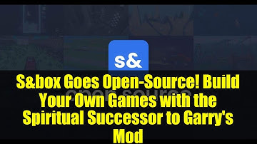 S&box Goes Open-Source! Build Your Own Games with the Spiritual Successor to Garry