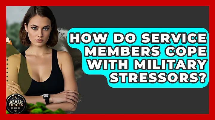 How Do Service Members Cope With Military Stressors? - Armed Forces Insider