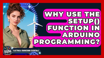 Why Use The Setup() Function In Arduino Programming? - Electrical Engineering Essentials