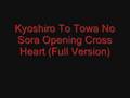 Kyoshiro To Towa No Sora Opening - Cross Heart Full Version