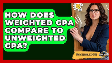 How Does Weighted GPA Compare To Unweighted GPA? - Trade School Experts