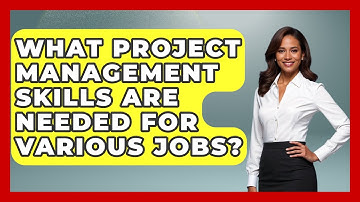 What Project Management Skills Are Needed For Various Jobs? - Job Success Network