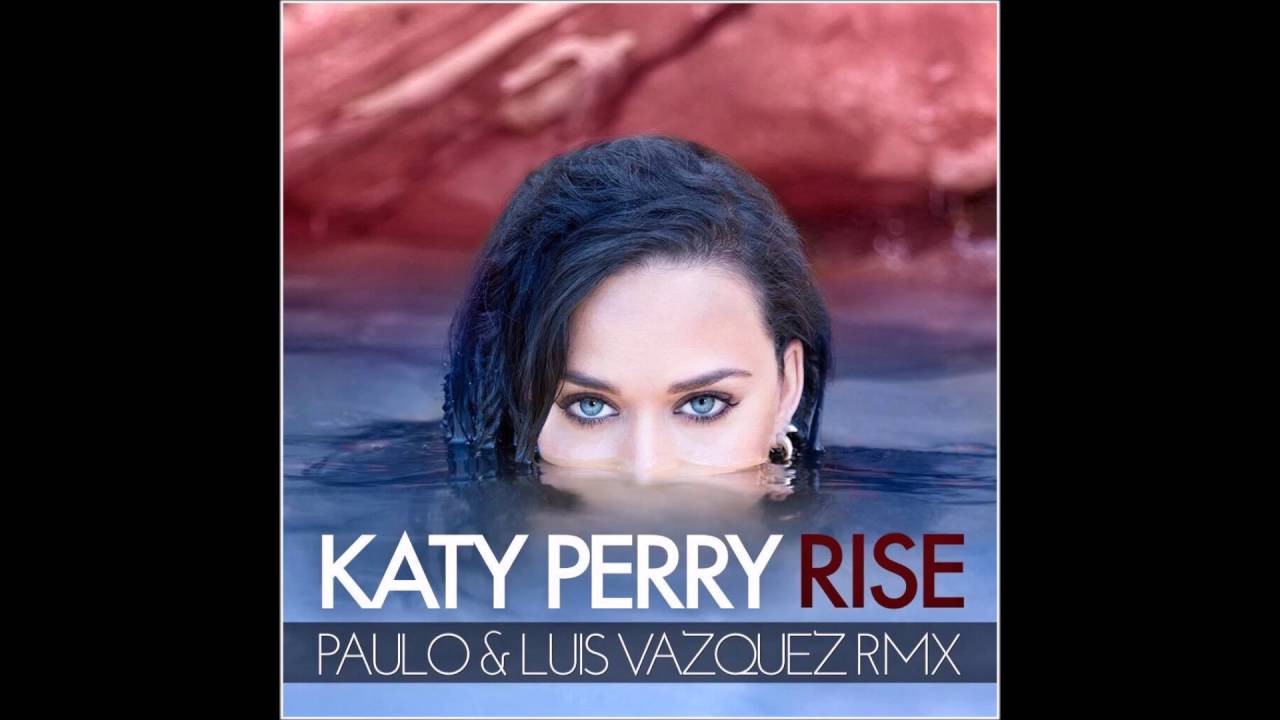 KATY PERRY-RISE (PAULO & LUIS VAZQUEZ RMX)
