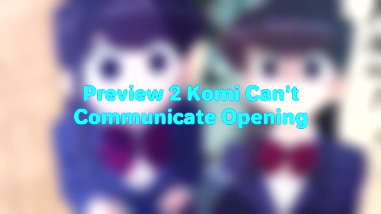 Komi　おまとめ　2点 Preview 2 Komi Can't Communicate Opening (Audio Only) - YouTube