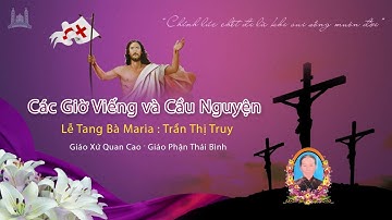 Trực tiếp  : Các giờ viếng và Cầu Nguyện. Lễ tang Bà Maria Trần Thị Truy.