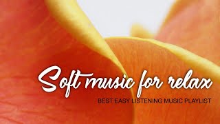 Soft music for relax - Best easy listening music playlist