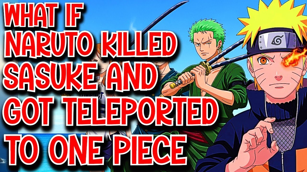 What if Naruto Killed Sasuke & got Teleported to One Piece Movie
