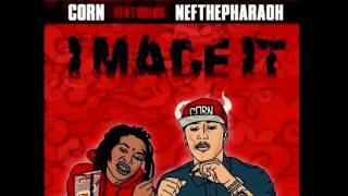 Corn Ft. Nef The Pharaoh - I Made It [Prod. By Yugas] (New 2017)