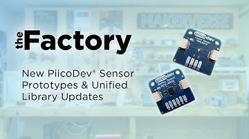 The Factory | New PiicoDev® Sensor Prototypes & Unified Library Updates