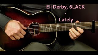 How to play ELI DERBY, 6LACK - LATELY Acoustic Guitar Lesson - Tutorial