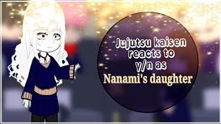 jujutsu kaisen reacts to F!y/n as Nanami's daughter | sryy I'm latee |
