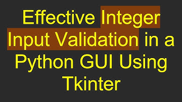 Effective Integer Input Validation in a Python GUI Using Tkinter