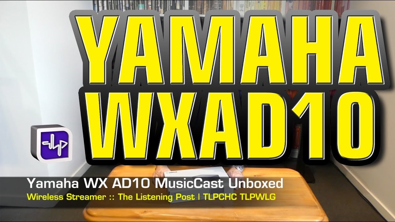 Stræbe Måge destillation Yamaha WXAD10 Versatile Wireless Streamer Unboxed | The Listening Post |  TLPCHC TLPWLG - YouTube