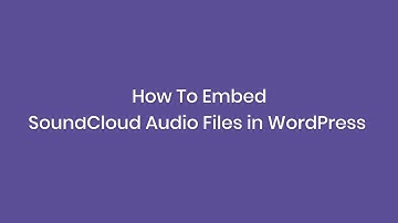 How To Embed SoundCloud Audio Files In WordPress
