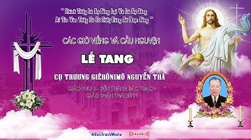ĐỀN THÁNH BÁC TRẠCH NGHI l CÁC GIỜ VIẾNG VÀ CẦU NGUYỆN l  LỄ TANG CỤ TRƯƠNG GIÊRÔNIMÔ NGUYỄN THẢ