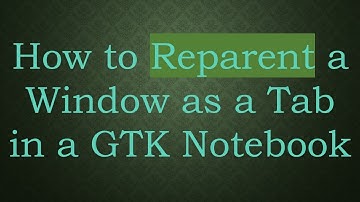 How to Reparent a Window as a Tab in a GTK Notebook