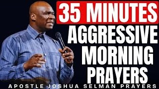 35 MINUTES AGGRESSIVE MORNING PRAYER TO COMMAND THE DAY | APOSTLE JOSHUA SELMAN