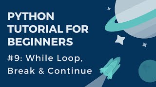 Python Tutorial for Beginners: #9 - While loop, break and continue statements