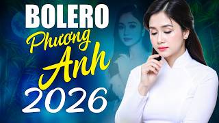 Nhạc Vàng Bolero PHƯƠNG ANH 2026 Hay Nhất - Ca Nhạc Trữ Tình Mới Nhất - PHƯƠNG ANH BOLERO Chọn Lọc