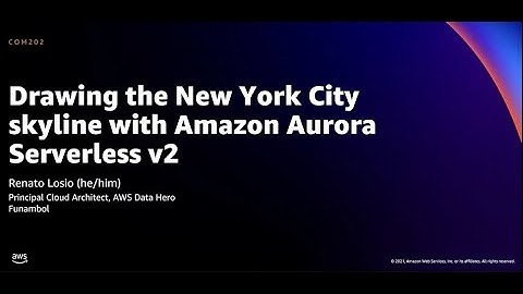 AWS re:Invent 2021 - Drawing the New York City skyline with Amazon Aurora Serverless v2