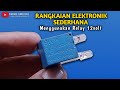  RANGKAIAN ELEKTRONIK SEDERHANA || Menggunakan Relay 12volt coy 🤗 
