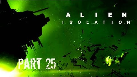 Alien: Isolation (Contact the Torrens) || Part 25