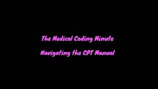 The Medical Coding Minute- Navigating the Layout of the CPT Manual