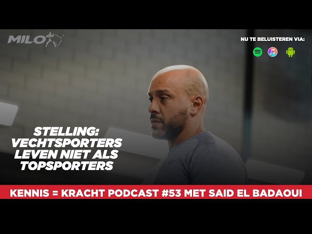 Kennis = Kracht podcast #53 met Said el Badaoui  'Vechtsporters leven niet als topsporters'