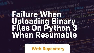 Failure when uploading binary files on Python 3 when resumable