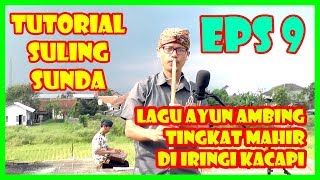 TUTORIAL SULING SUNDA (eps 9 LAGU AYUN AMBING TINGKAT MAHIR DENGAN IRINGAN KACAPI)