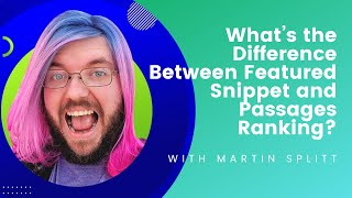 What’s the Difference Between Featured Snippet and Passages Ranking?