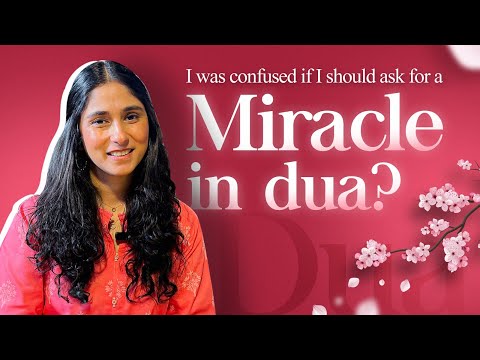 Can miracles really happen? Should I ask for a miracle in my duas? Rabia Mughni