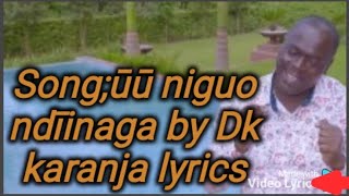 uu niguo ndiinaga by Dk karanja lyrics