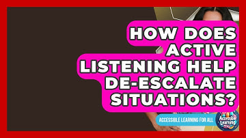 How Does Active Listening Help De-escalate Situations? - Accessible Learning For All