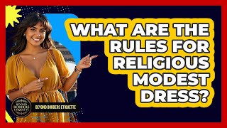 What Are The Rules For Religious Modest Dress? - Beyond Borders Etiquette
