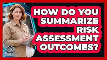 How Do You Summarize Risk Assessment Outcomes?