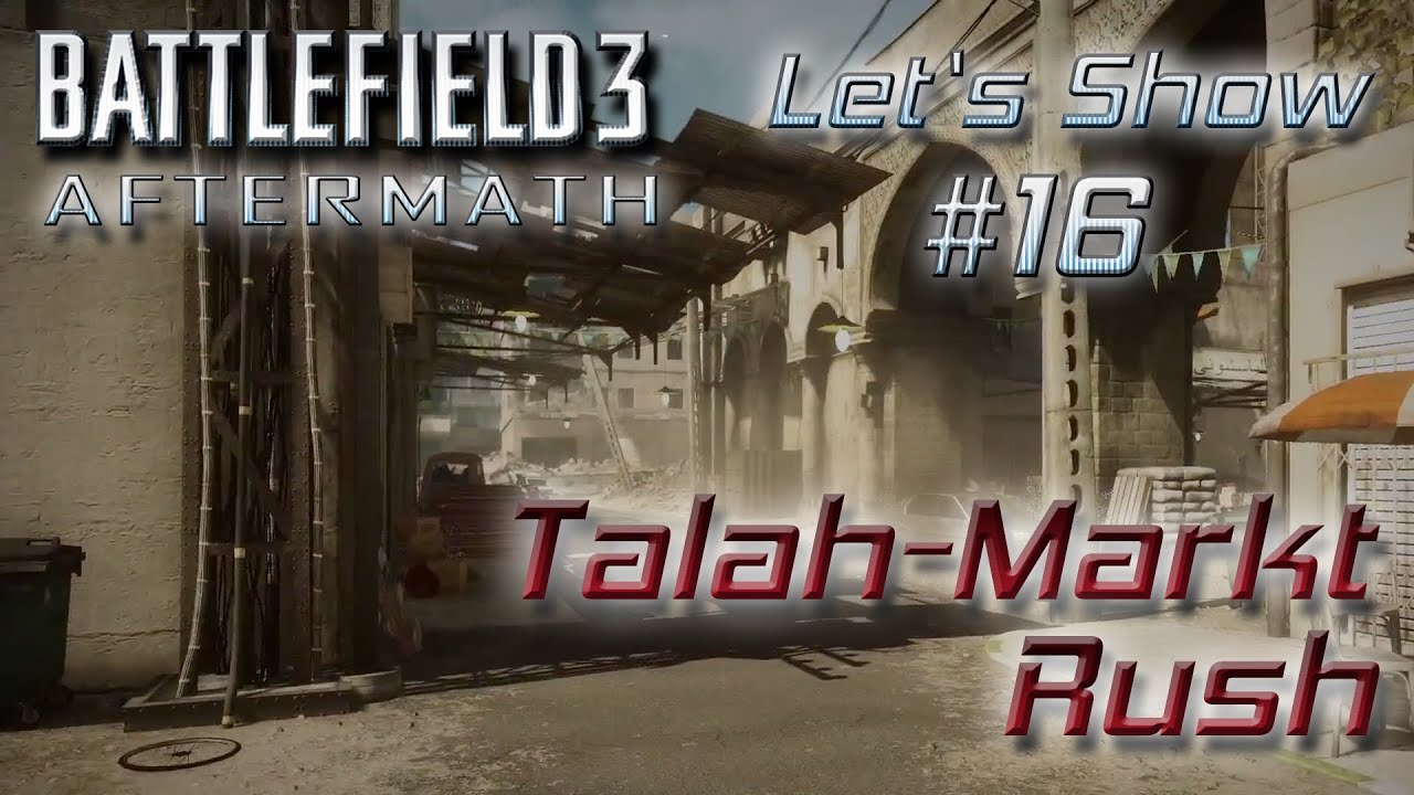[HD|Deutsch] Let's Show Battlefield 3 #16: Aftermath - Talah-Markt - Rush