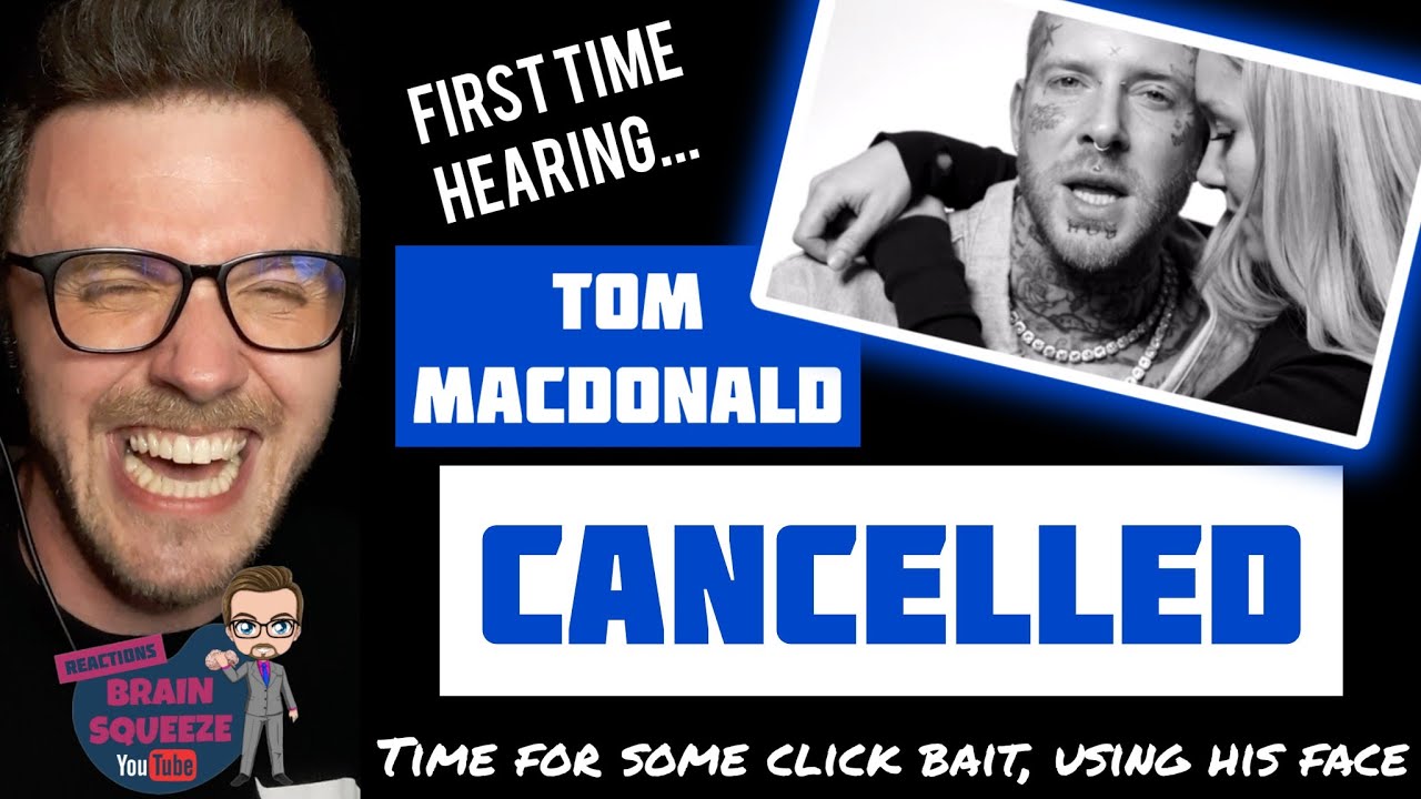 Tom Macdonald - CANCELLED (UK Reaction) | TIME FOR SOME CLICK BAIT, USING HIS FACE, FOR MY PAGE!