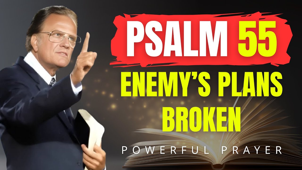 PSALM 55: Break Every Enemy Plot Against You | Billy Graham | Powerful Prayer
