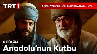 Mürşidini Arayana Yol Zor Görünmezmiş - Aşkın Yolculuğu Hacı Bayram-ı Veli 6. Bölüm