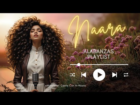13 Alabanzas Cristianas Para Orar Y Adorar Naara Voz De Adoración Profunda Y Ungida