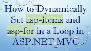 Famous How to Dynamically Set asp-items and asp-for in a Loop in ASP.NET MVC Wealth