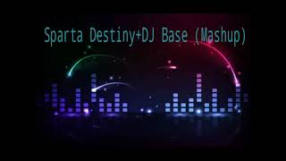 Sparta Destiny+DJ Base (Mashup)
