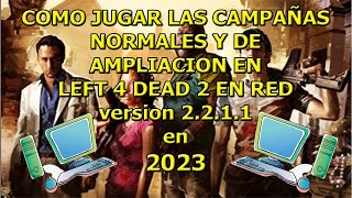 COMO JUGAR LAS CAMPAÑAS NORMALES Y DE AMPLIACIÓN EN RED DE LEFT4 DEAD 2 (NO STEAM) 2023