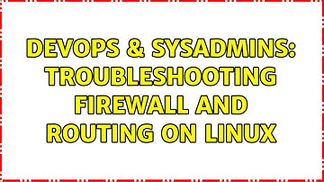 DevOps & SysAdmins: Troubleshooting firewall and routing on Linux (2 Solutions!!)