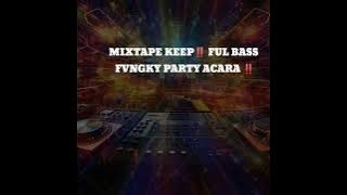 MIXTAPE KEEP‼️ FUL BAS FVNGKY PARTY ACARA‼️